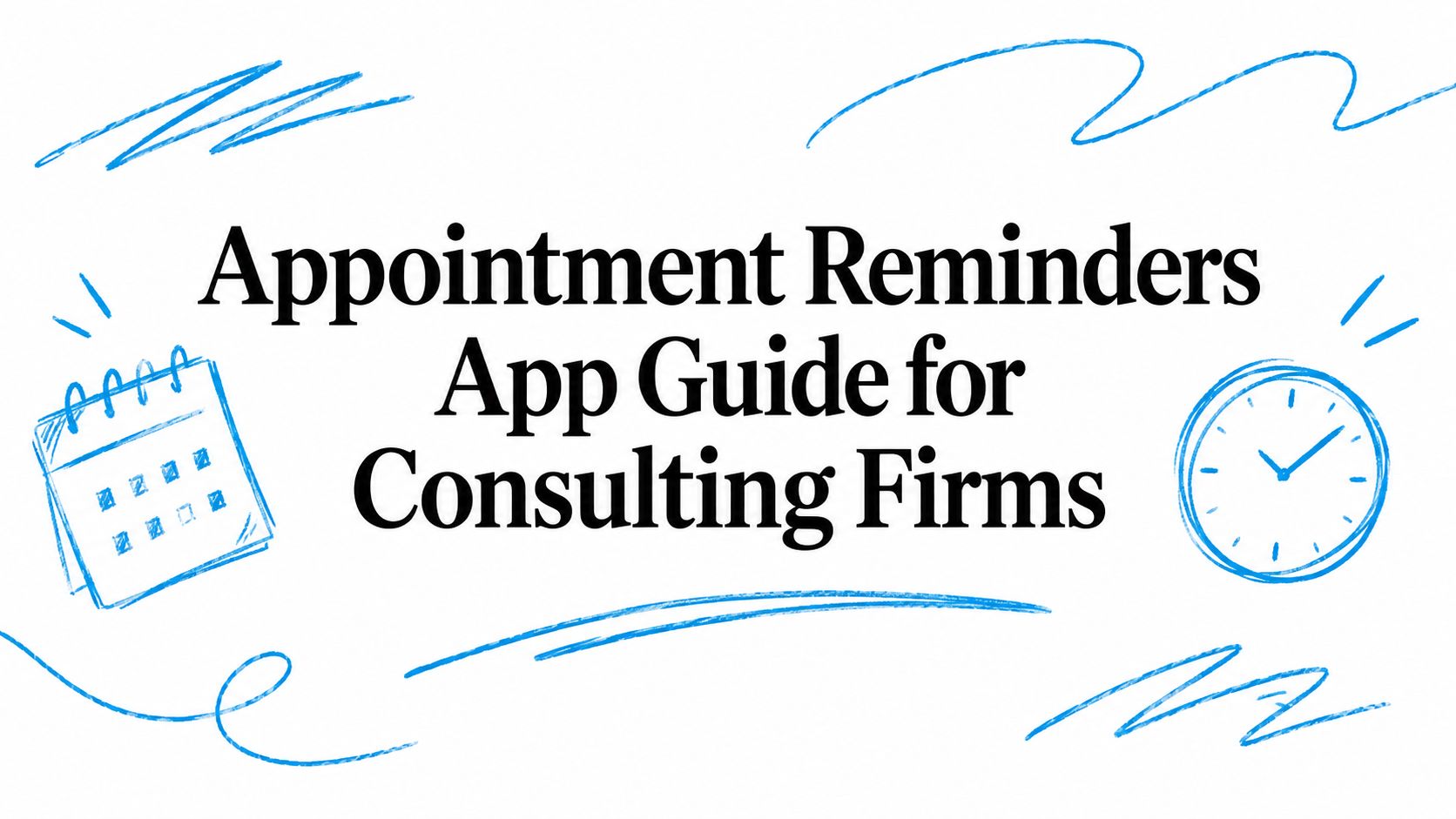 Appointment Reminders App Guide for Consulting Firms