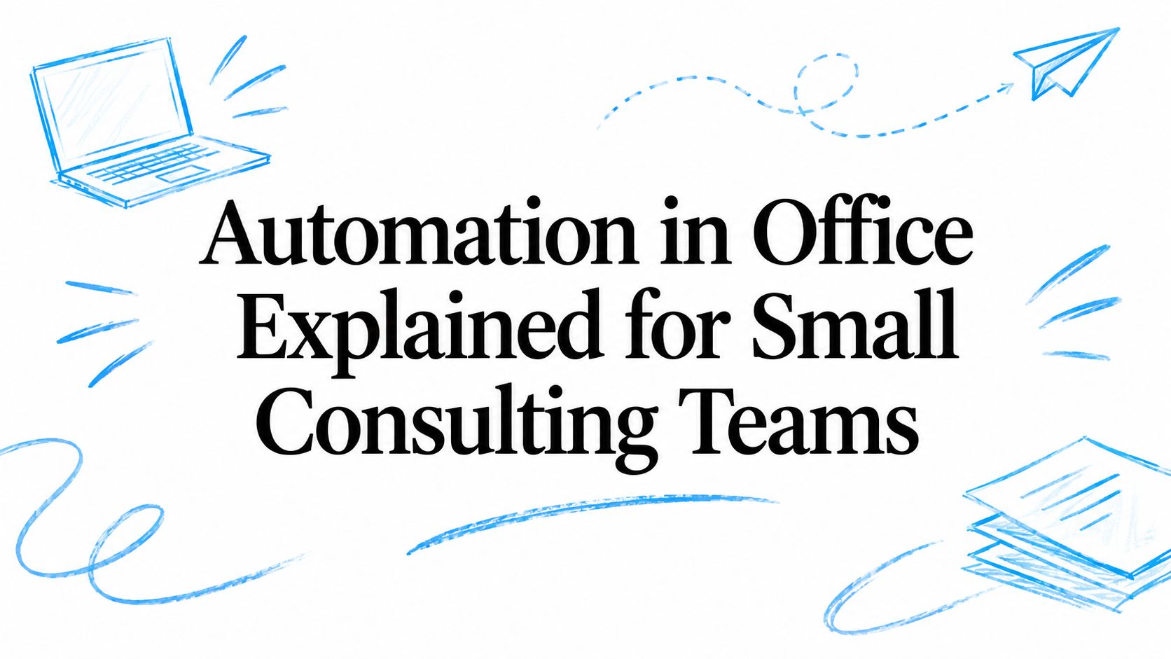 Automation in Office Explained for Small Consulting Teams