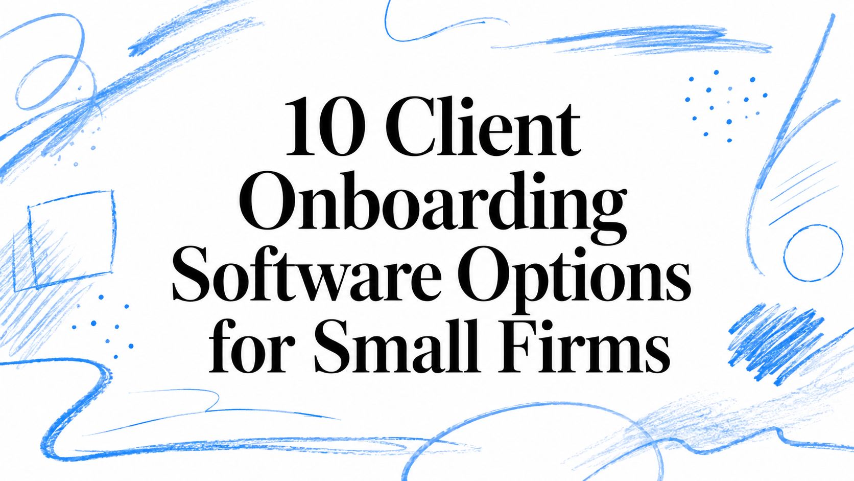 10 Client Onboarding Software Options for Small Firms