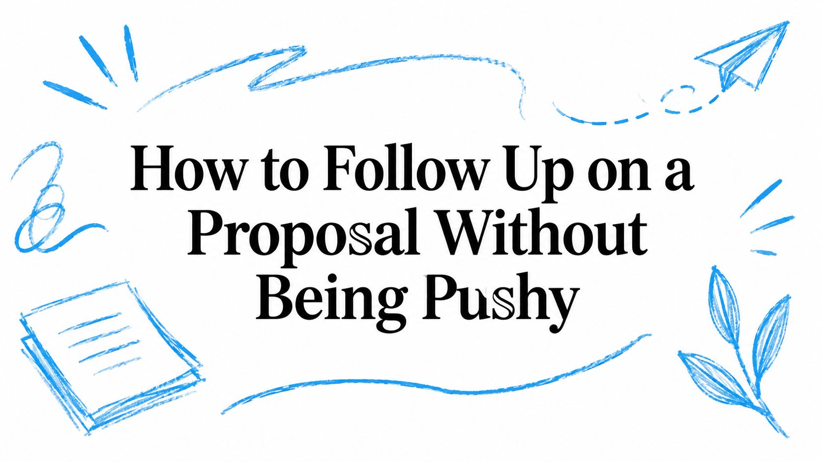 How to Follow Up on a Proposal Without Being Pushy