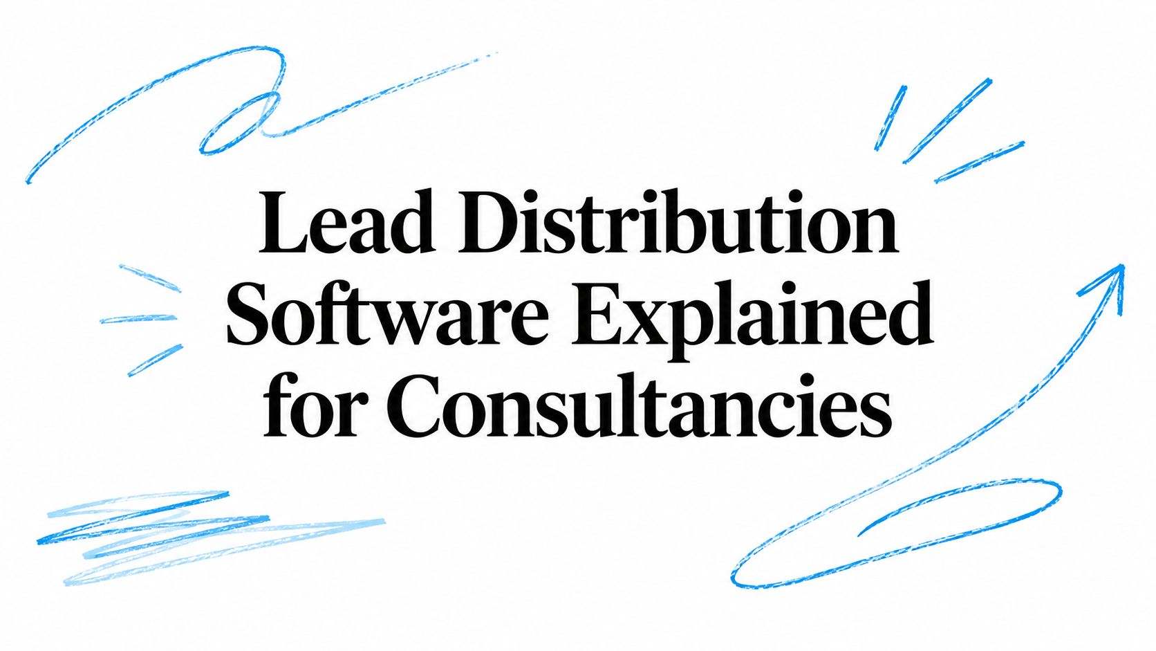 Lead Distribution Software Explained for Consultancies